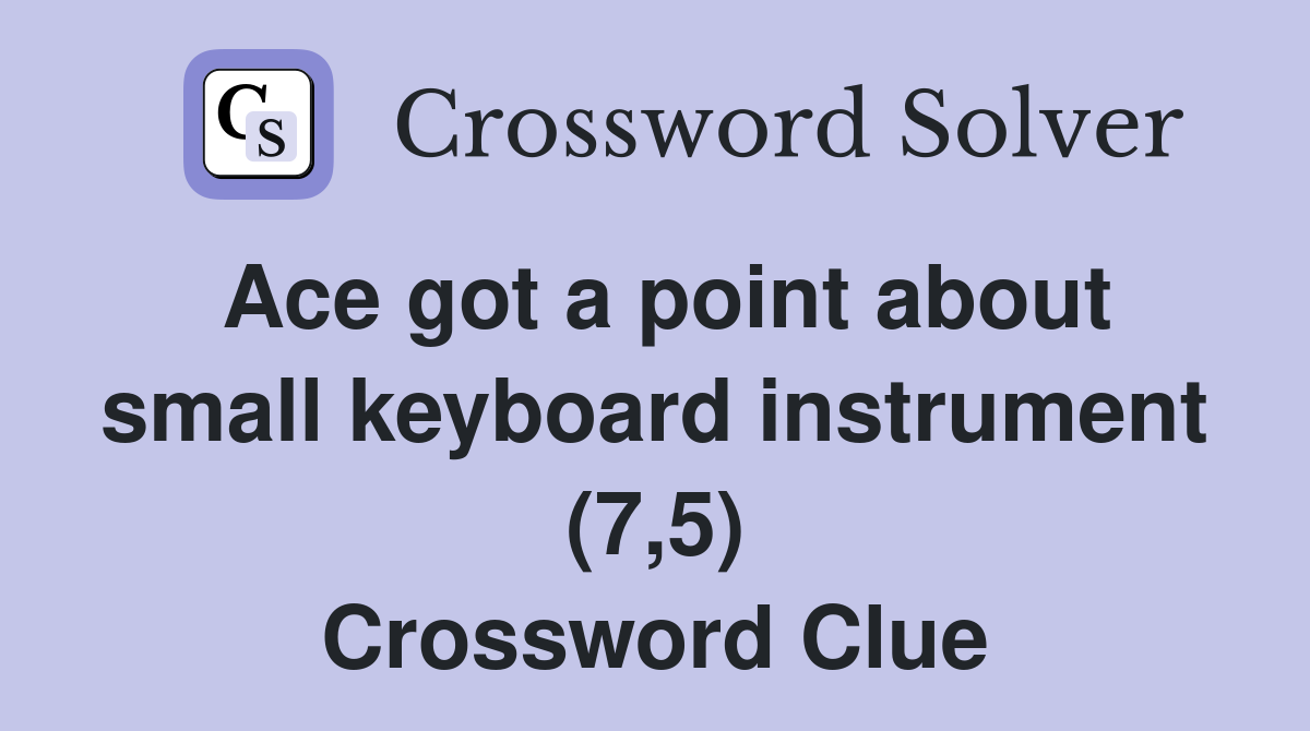 Ace got a point about small keyboard instrument (7,5) Crossword Clue