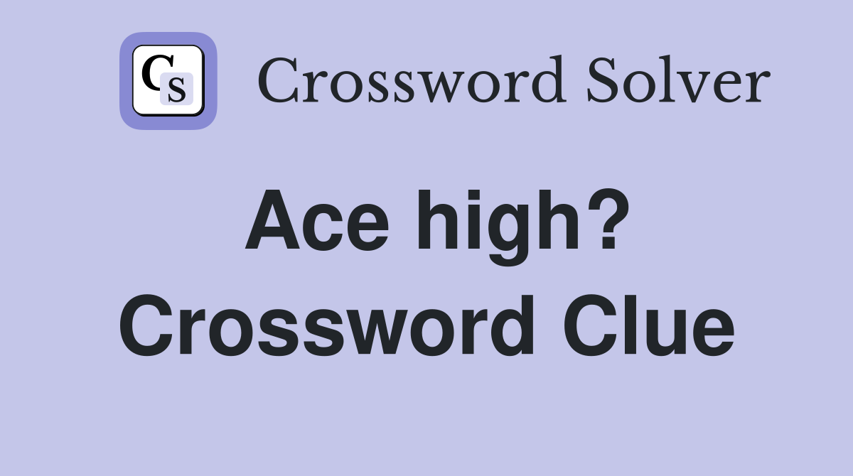 Ace high? Crossword Clue