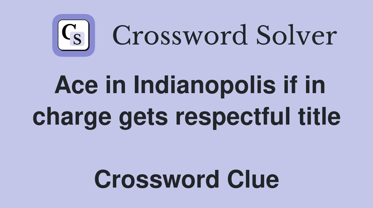 Ace in Indianopolis if in charge gets respectful title  Crossword Clue