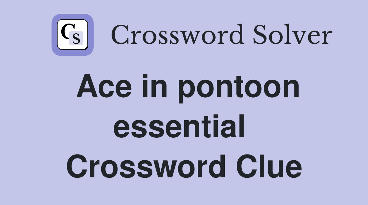 Ace in pontoon essential  Crossword Clue