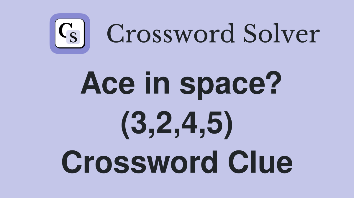 Ace in space? (3,2,4,5) Crossword Clue