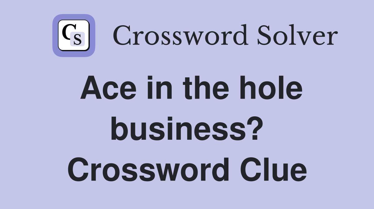 Ace in the hole business? Crossword Clue