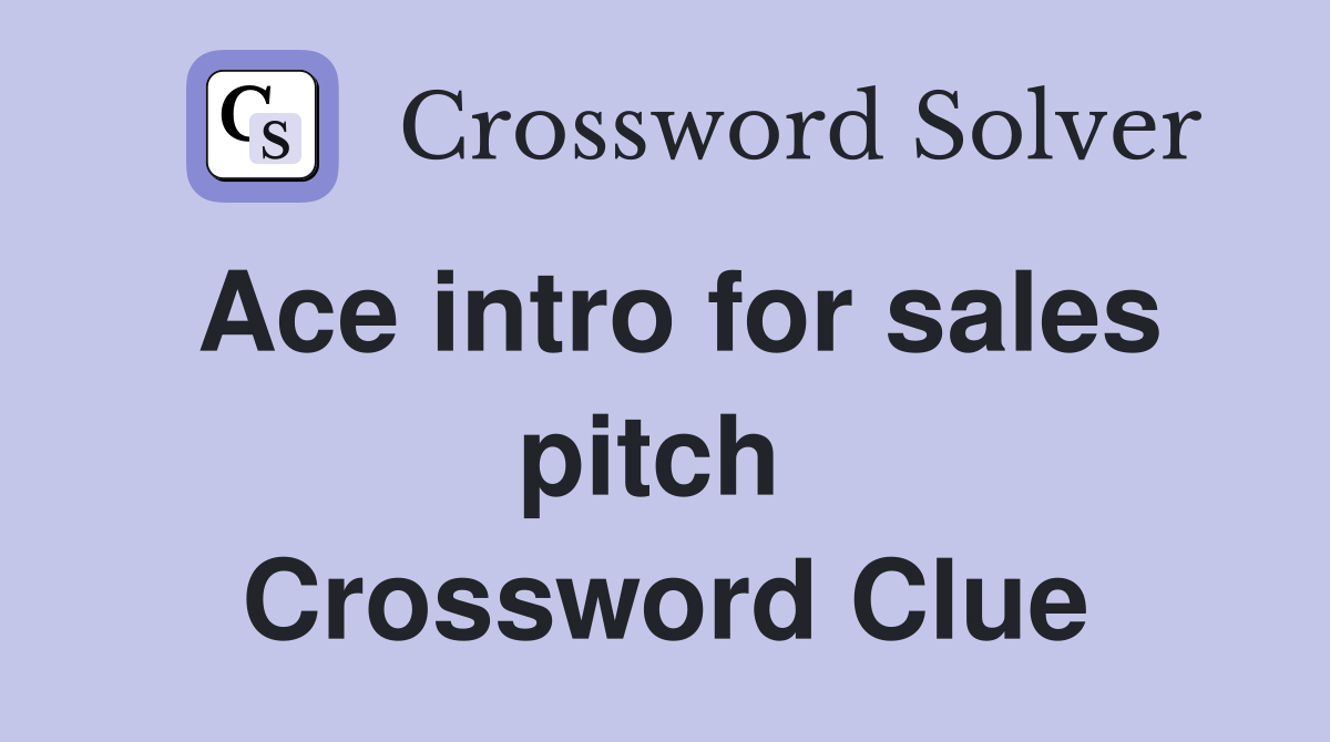 Ace intro for sales pitch  Crossword Clue
