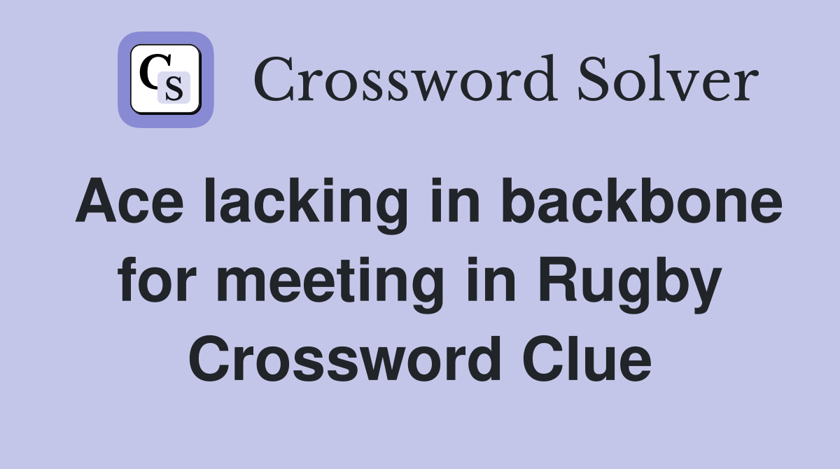 Ace lacking in backbone for meeting in Rugby Crossword Clue