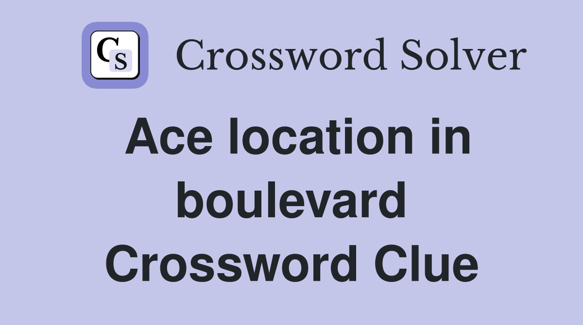 Ace location in boulevard Crossword Clue