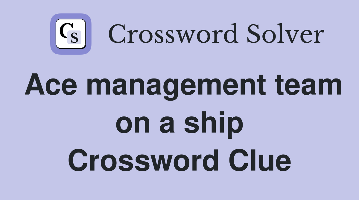 Ace management team on a ship Crossword Clue