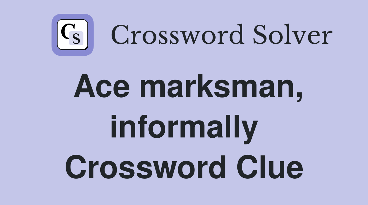 Ace marksman, informally Crossword Clue