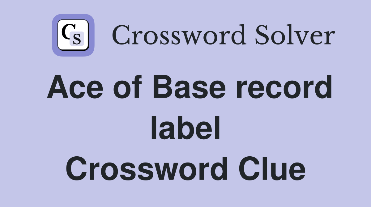 Ace of Base record label Crossword Clue