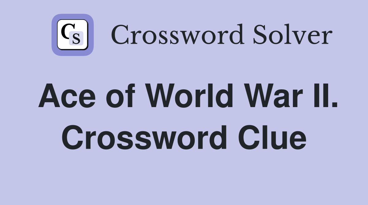 Ace of World War II. Crossword Clue