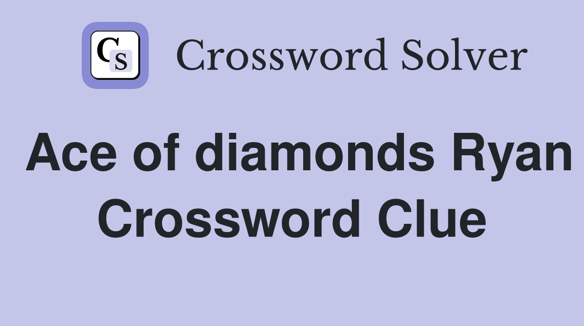 Ace of diamonds Ryan Crossword Clue
