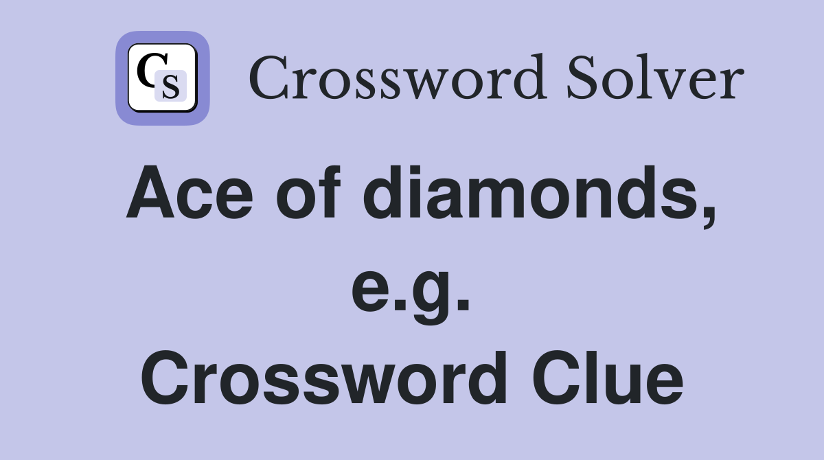 Ace of diamonds, e.g. Crossword Clue