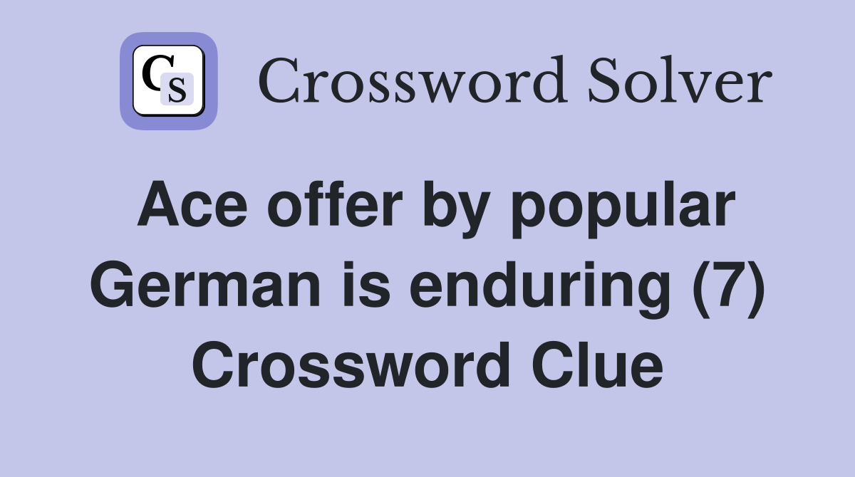 Ace offer by popular German is enduring (7) Crossword Clue
