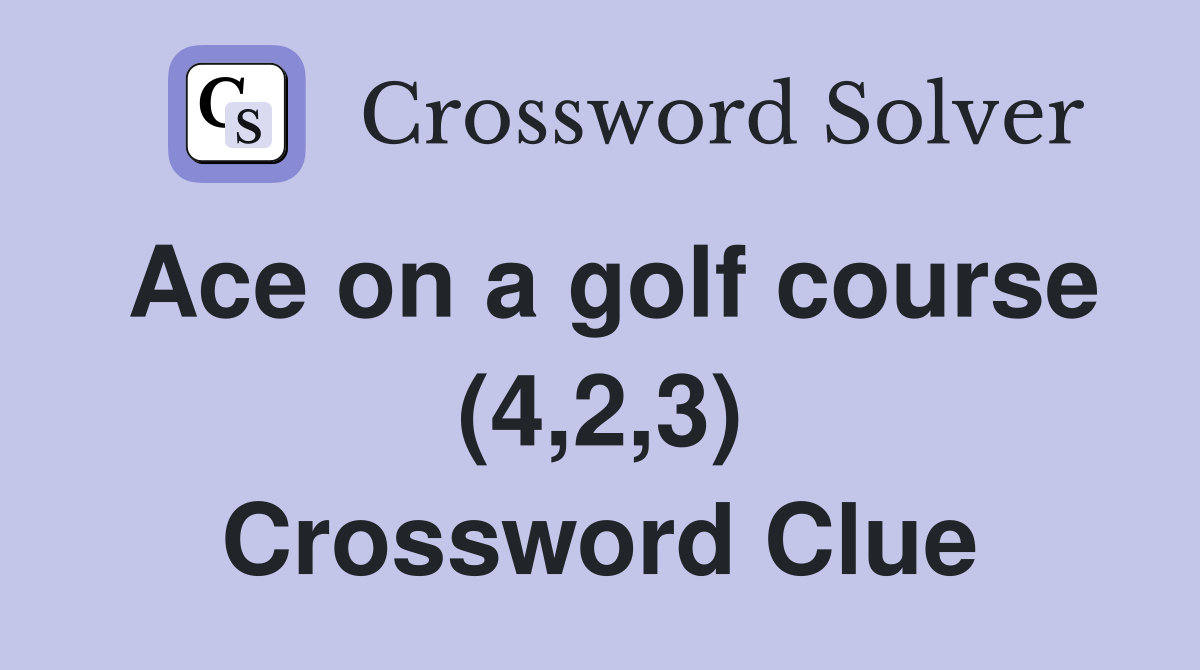 Ace on a golf course (4,2,3) Crossword Clue