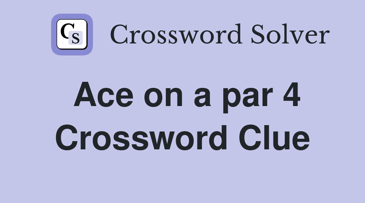 Ace on a par 4 Crossword Clue
