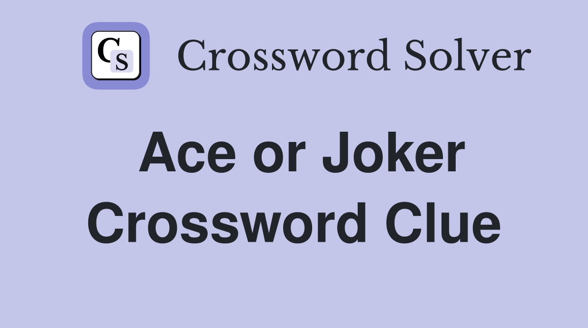 Ace or Joker Crossword Clue