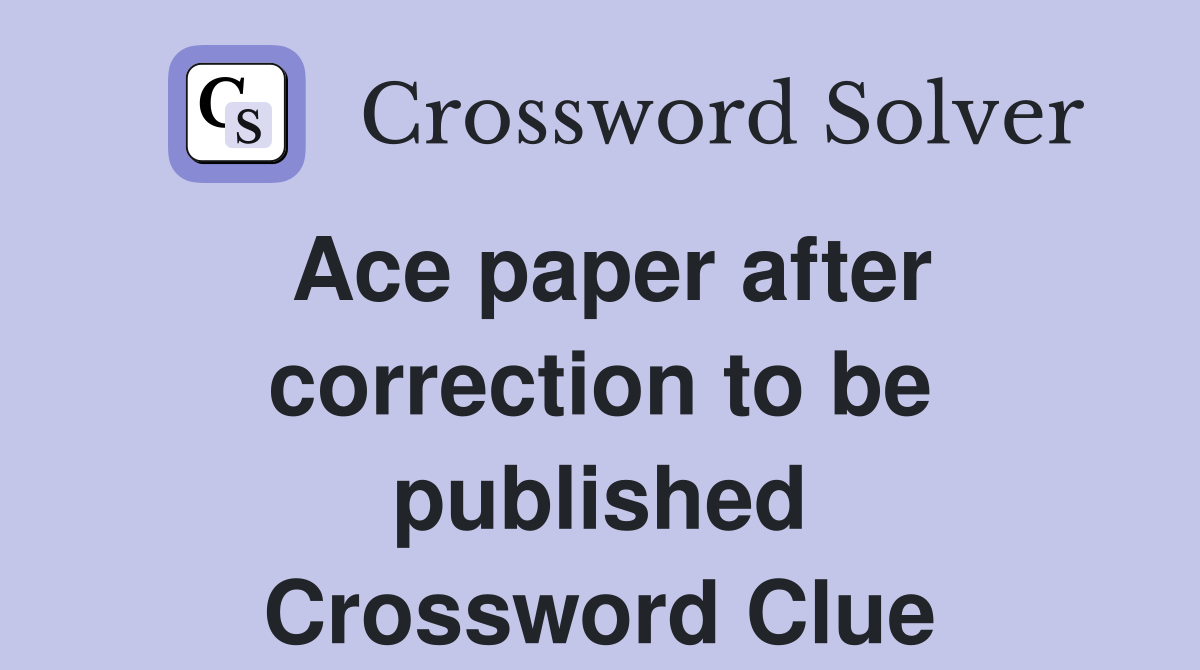 Ace paper after correction to be published Crossword Clue