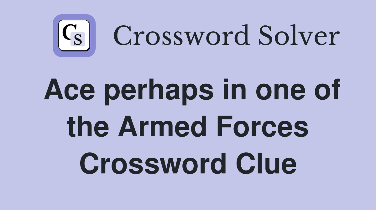 Ace perhaps in one of the Armed Forces Crossword Clue
