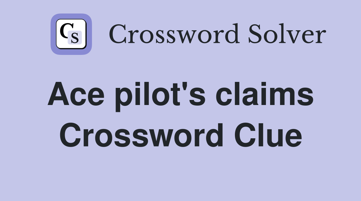 Ace pilot's claims  Crossword Clue
