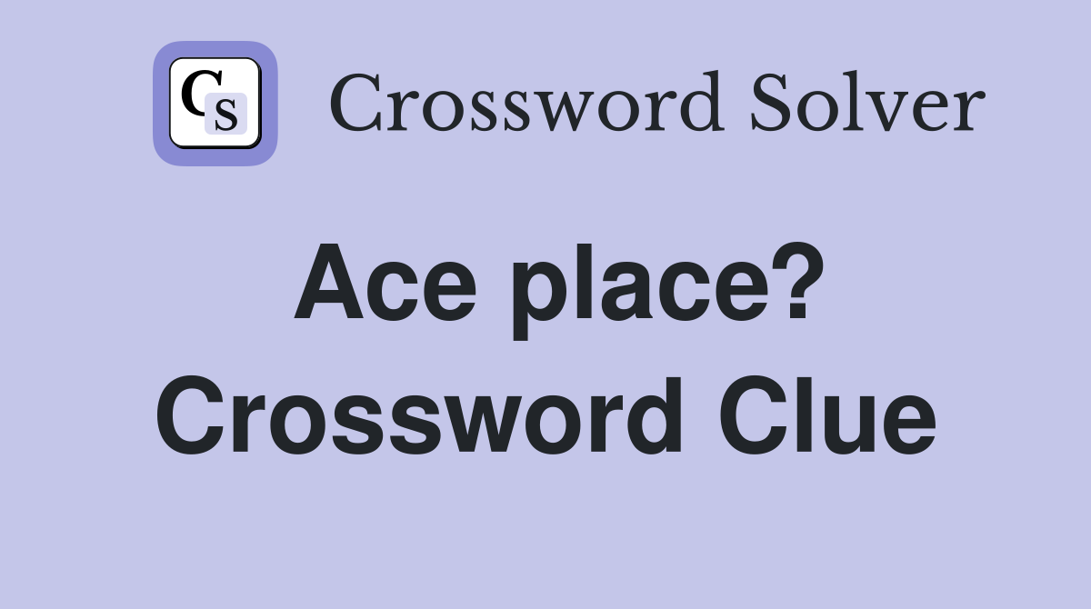 Ace place? Crossword Clue