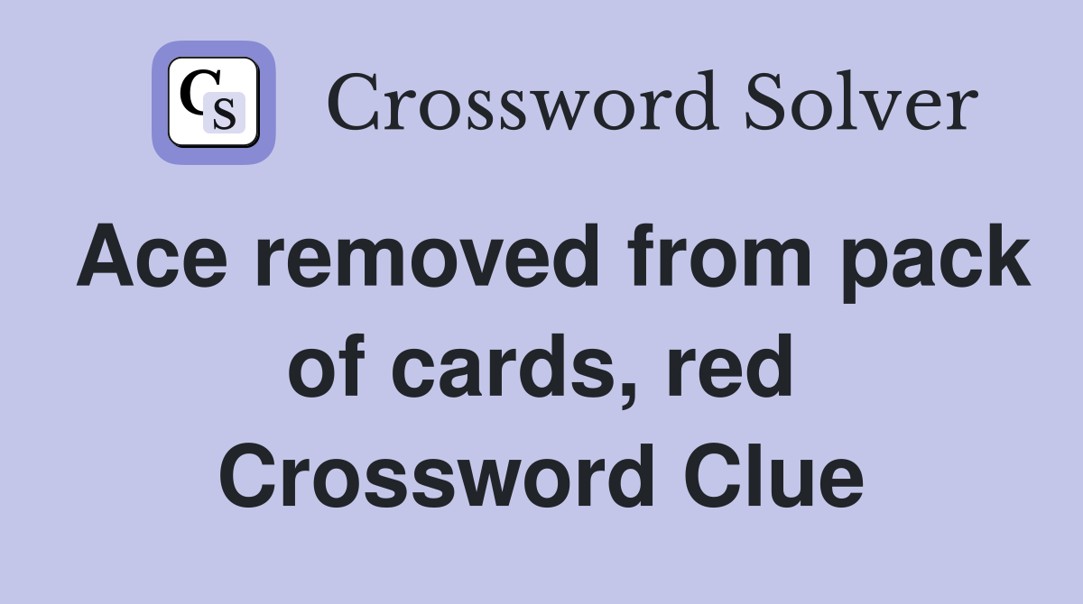 Ace removed from pack of cards, red Crossword Clue