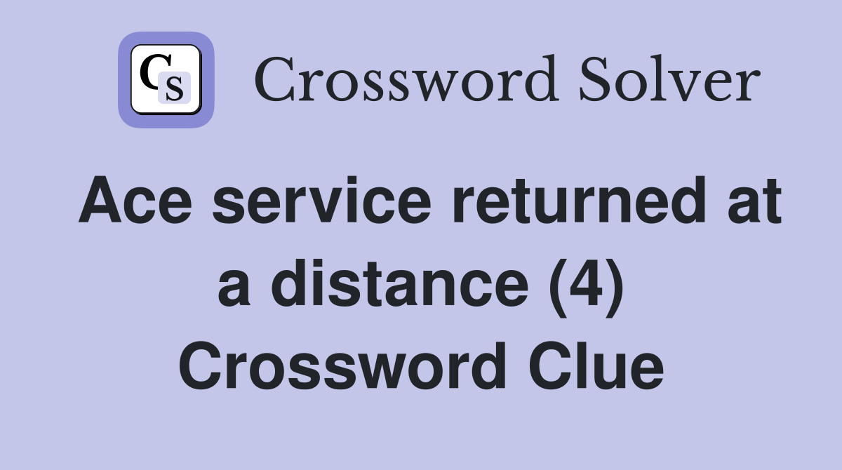 Ace service returned at a distance (4) Crossword Clue
