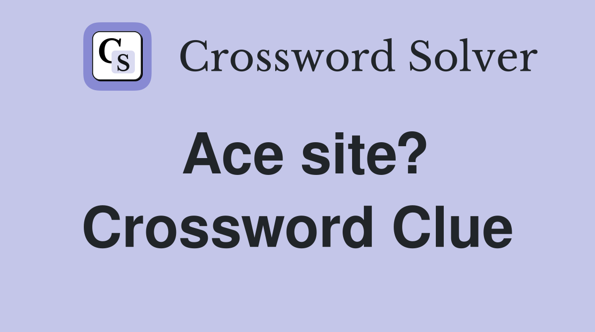 Ace site? Crossword Clue