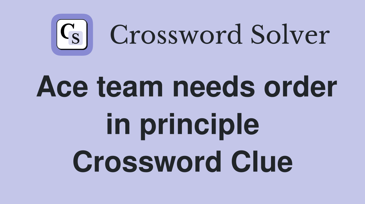Ace team needs order in principle Crossword Clue