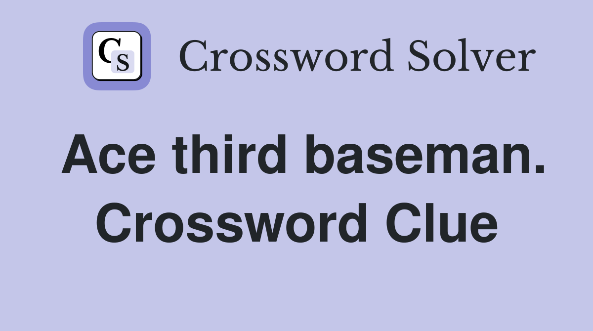 Ace third baseman. Crossword Clue