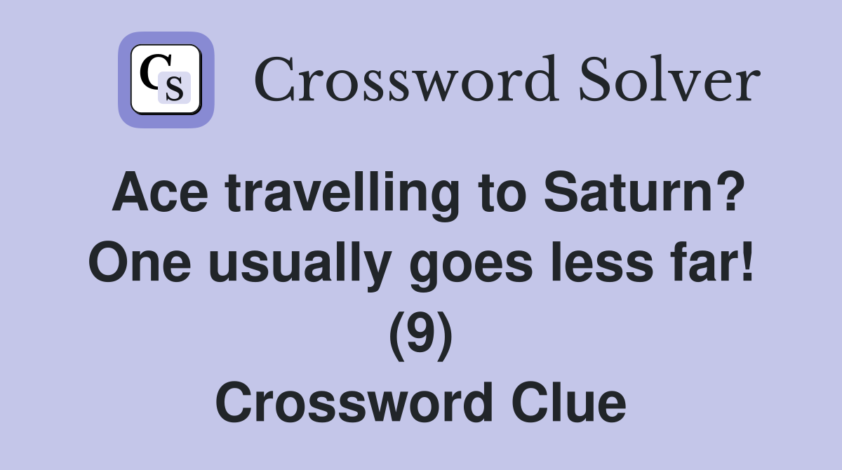 Ace travelling to Saturn? One usually goes less far! (9) Crossword Clue