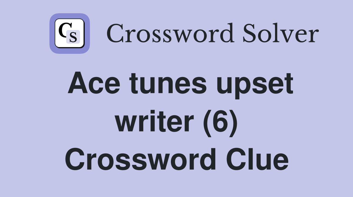 Ace tunes upset writer (6) Crossword Clue