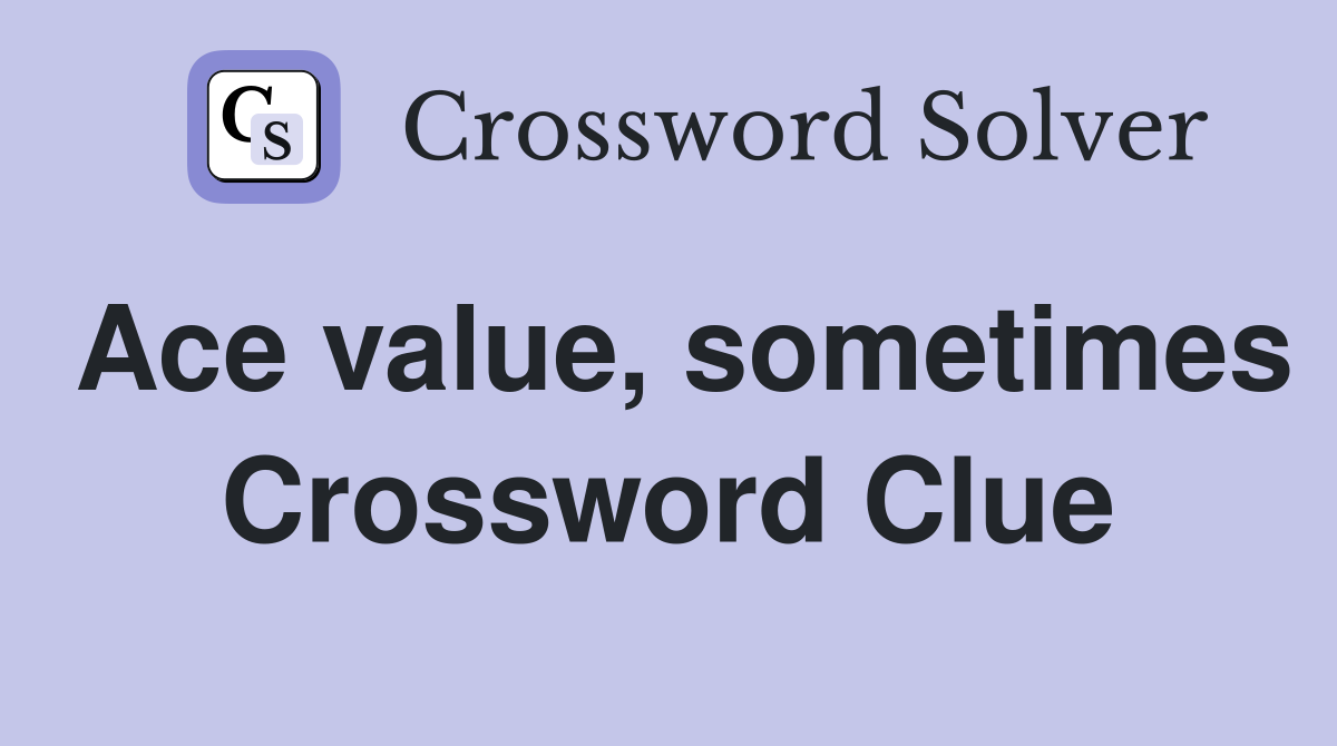 Ace value, sometimes Crossword Clue