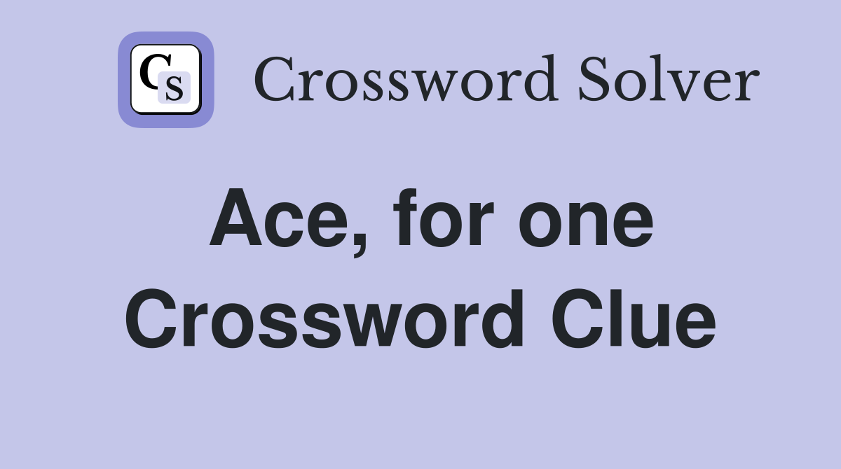 Ace, for one Crossword Clue