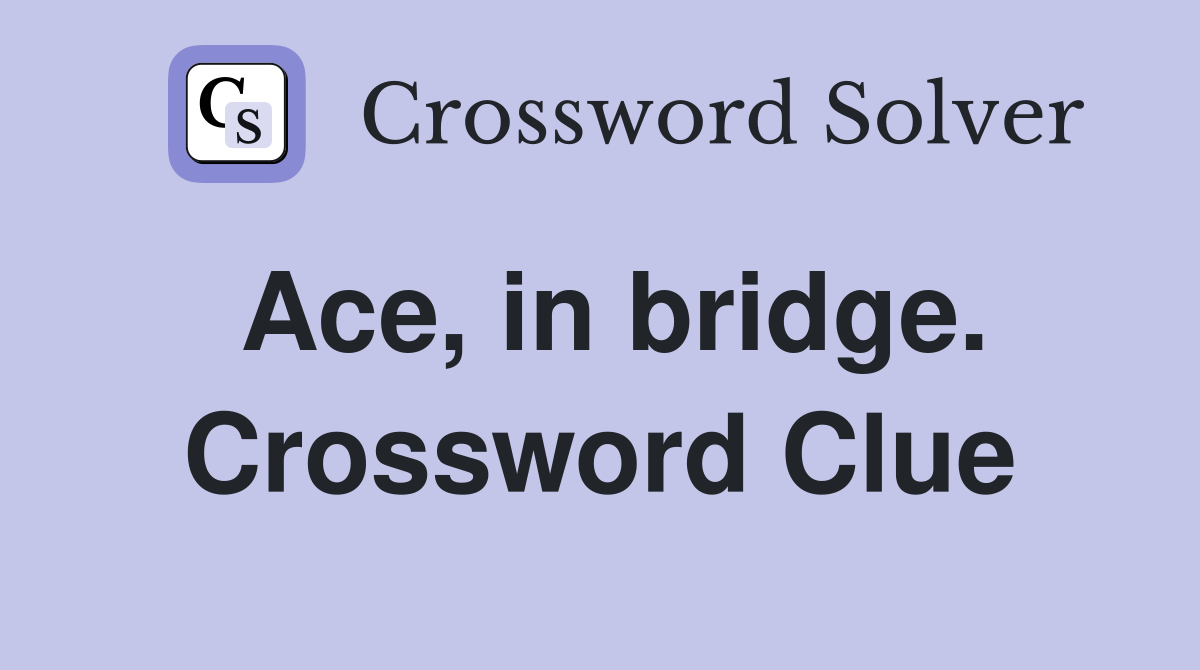 Ace, in bridge. Crossword Clue