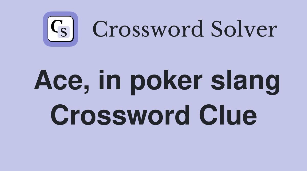 Ace, in poker slang Crossword Clue