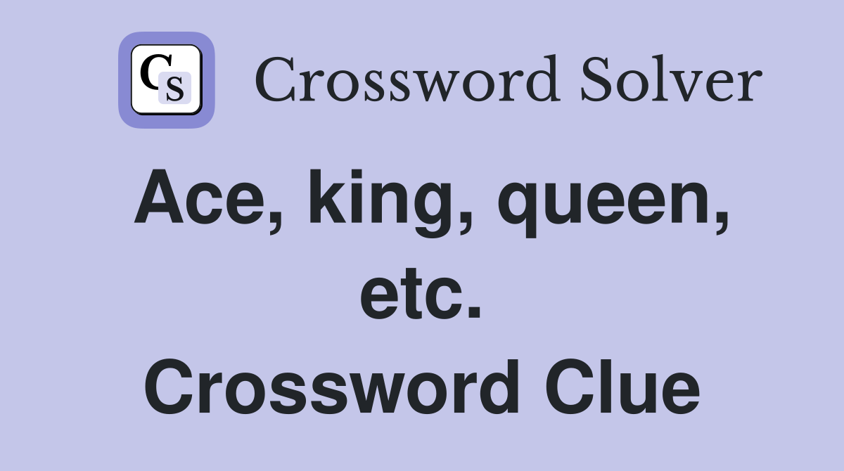 Ace, king, queen, etc. Crossword Clue
