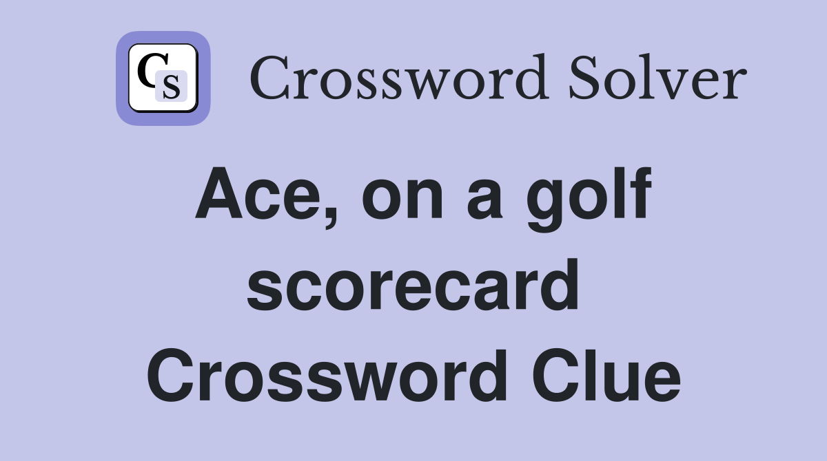 Ace, on a golf scorecard Crossword Clue