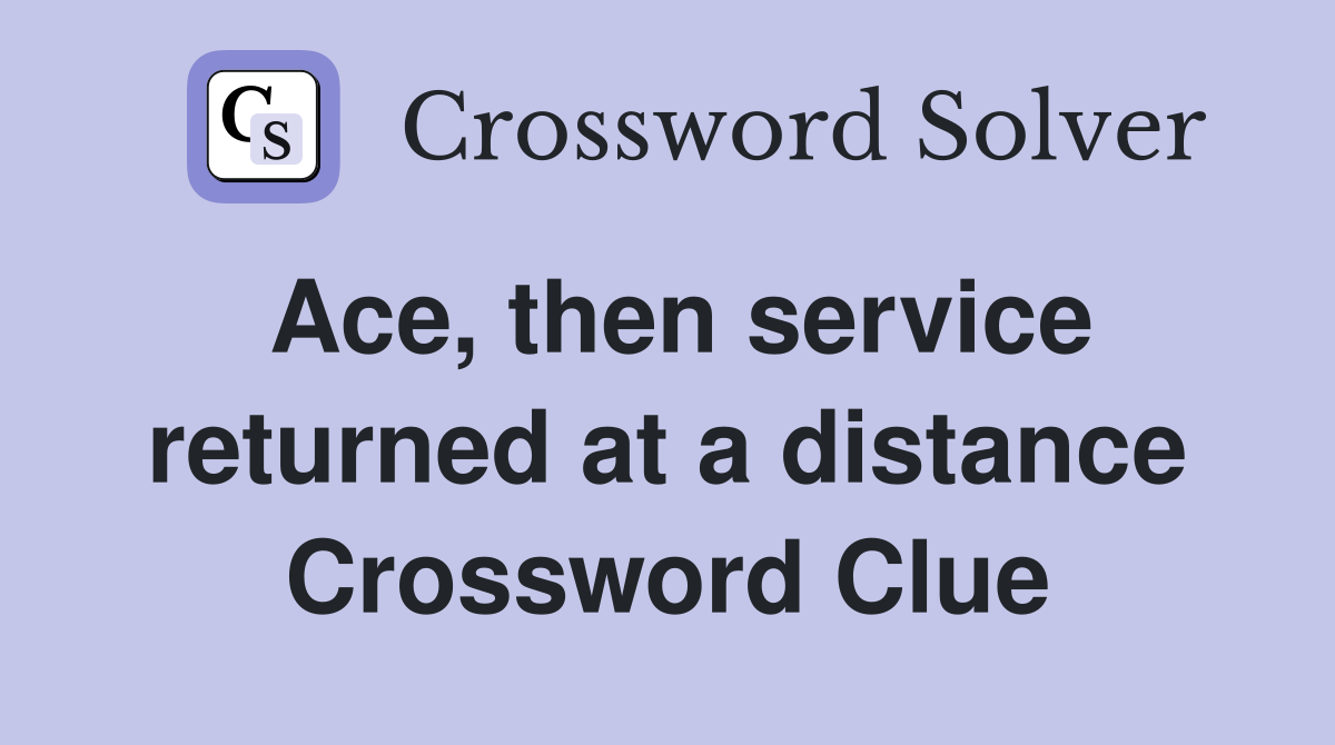 Ace, then service returned at a distance Crossword Clue