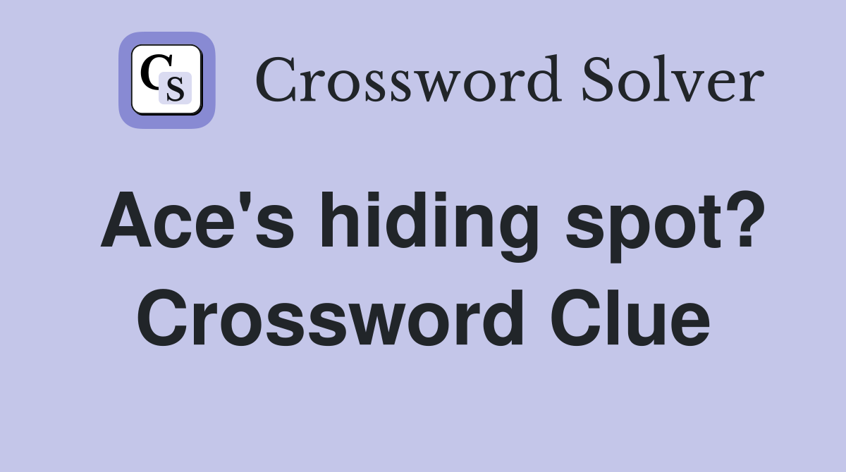 Ace's hiding spot? Crossword Clue