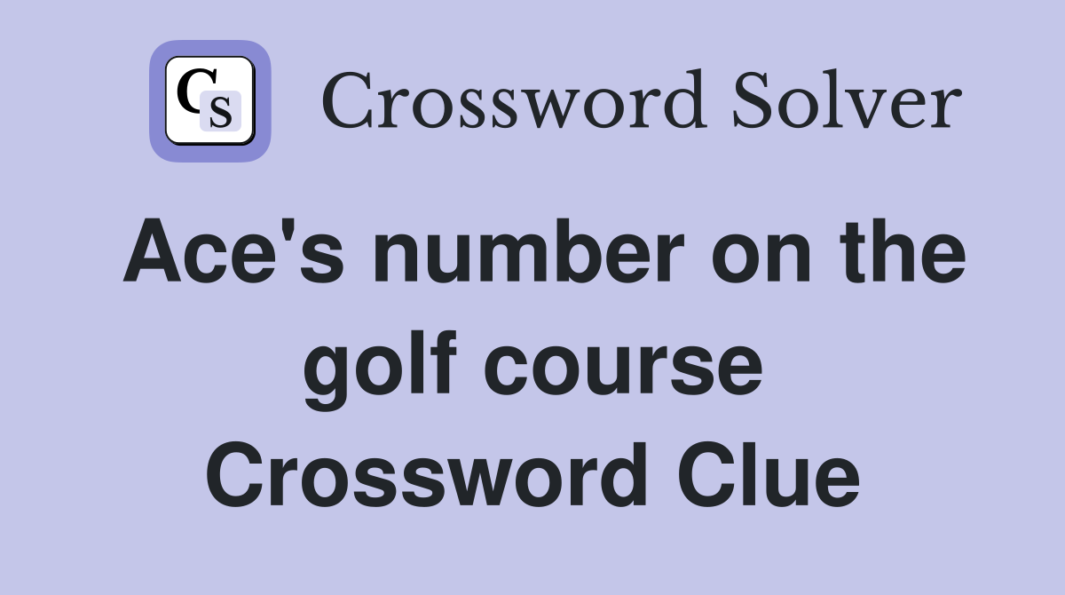 Ace's number on the golf course Crossword Clue