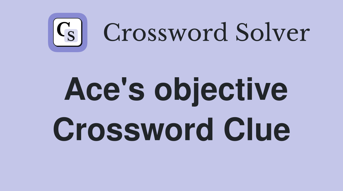 Ace's objective Crossword Clue