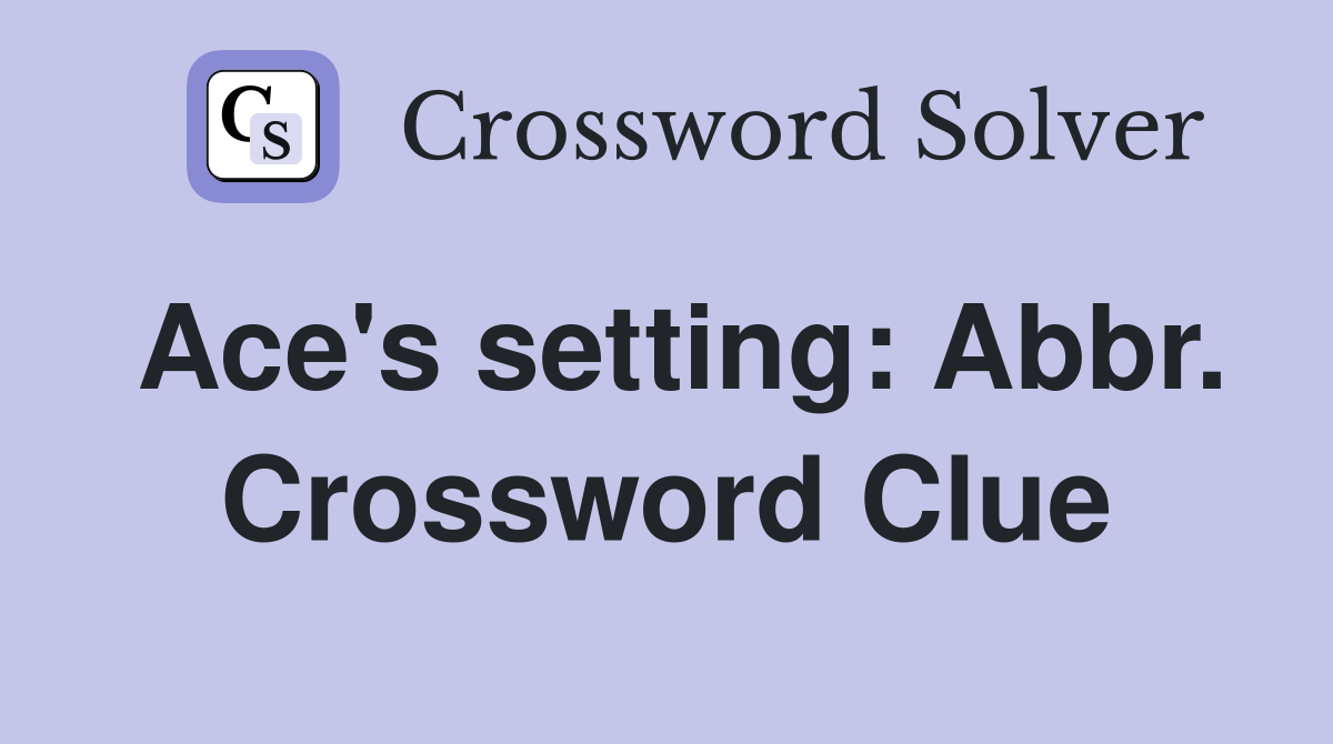 Ace's setting: Abbr. Crossword Clue