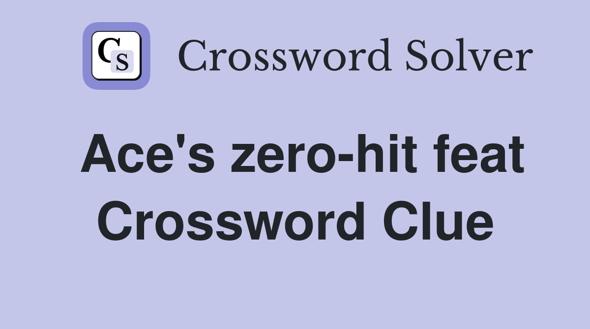 Ace's zero-hit feat Crossword Clue