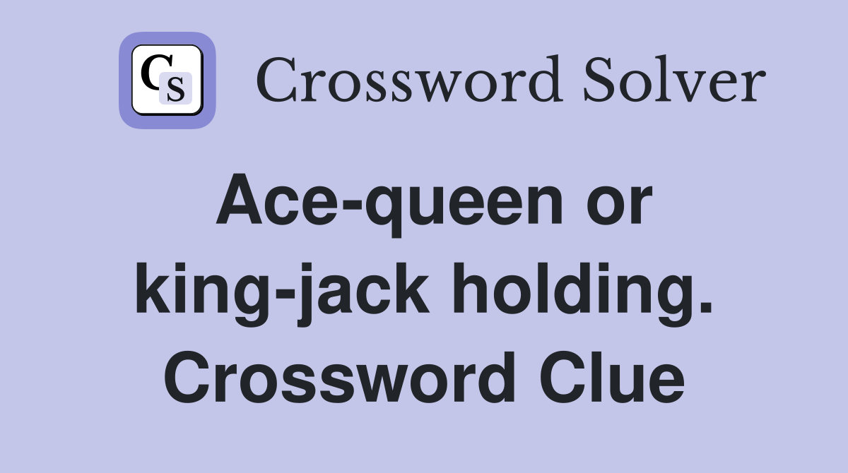 Ace-queen or king-jack holding. Crossword Clue