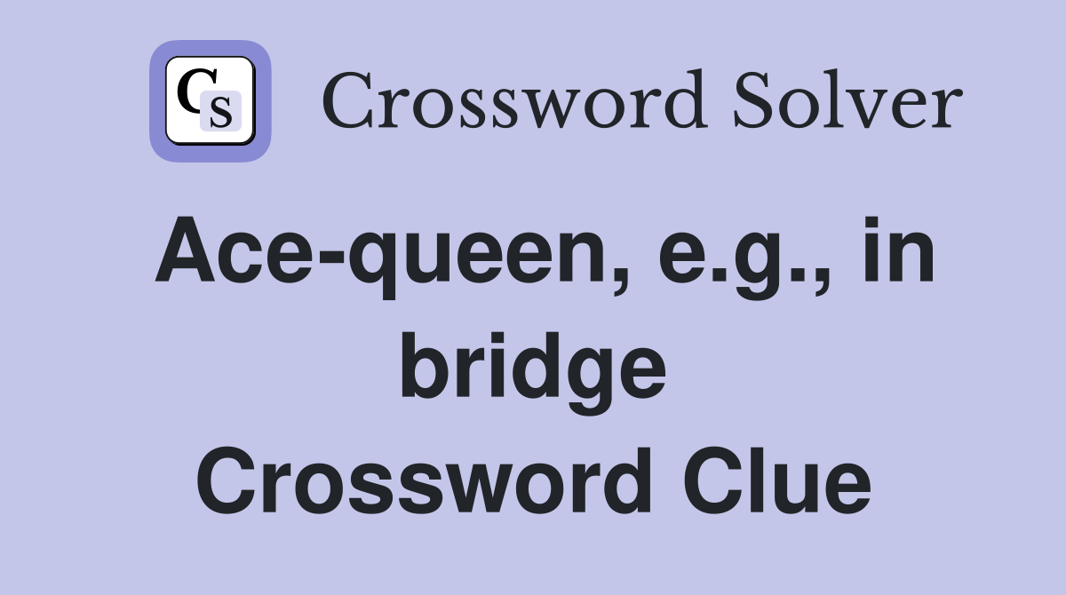 Ace-queen, e.g., in bridge Crossword Clue