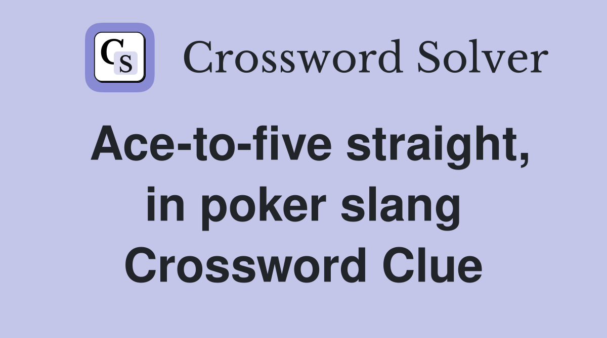 Ace-to-five straight, in poker slang Crossword Clue