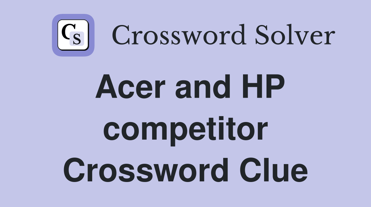 Acer and HP competitor Crossword Clue