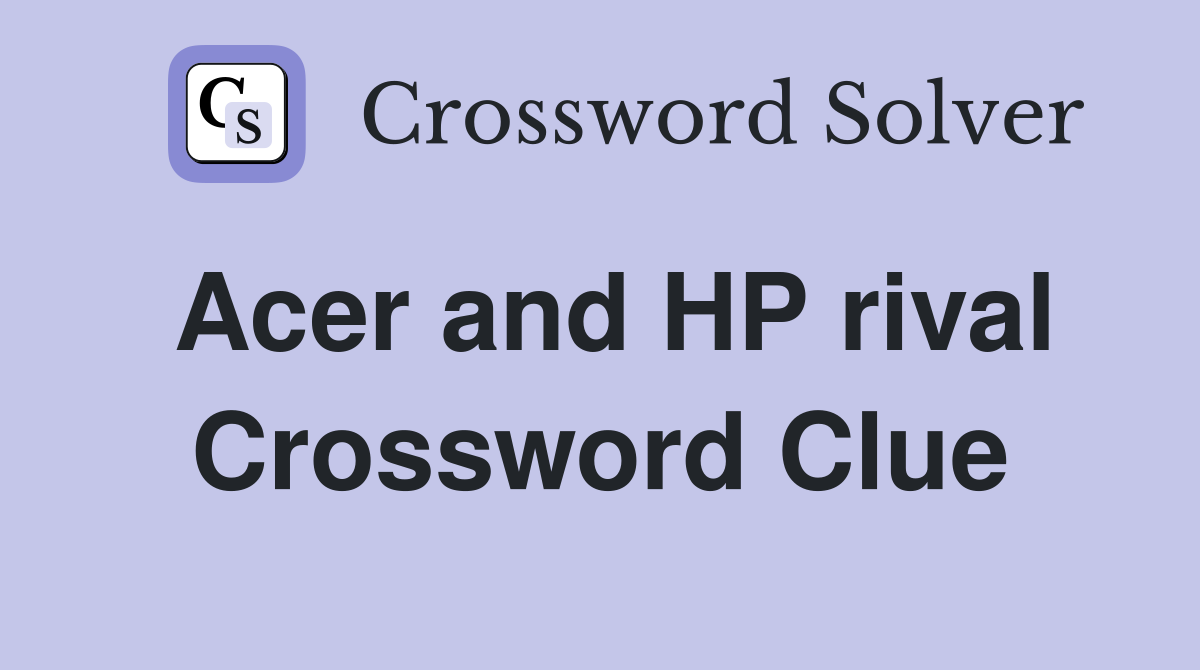 Acer and HP rival Crossword Clue