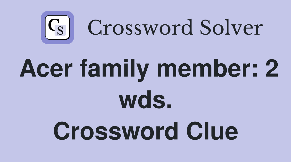 Acer family member: 2 wds. Crossword Clue