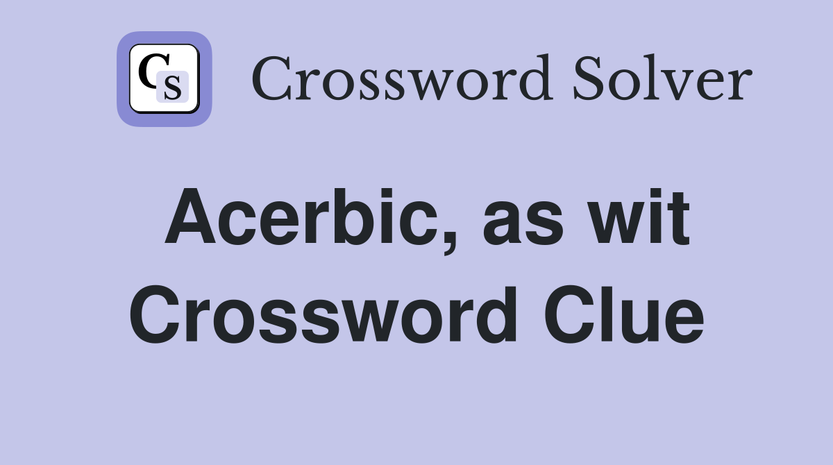 Acerbic, as wit Crossword Clue