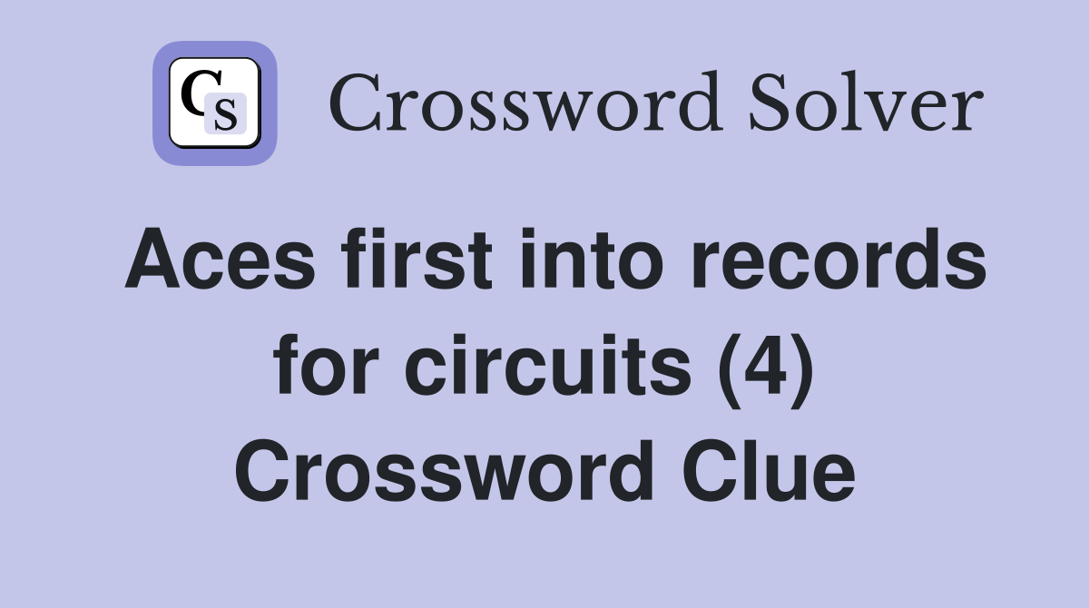 Aces first into records for circuits (4) Crossword Clue